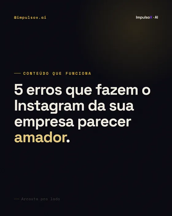 Carrossel ImpulsoX: 5 erros que fazem o Instagram da sua empresa parecer amador